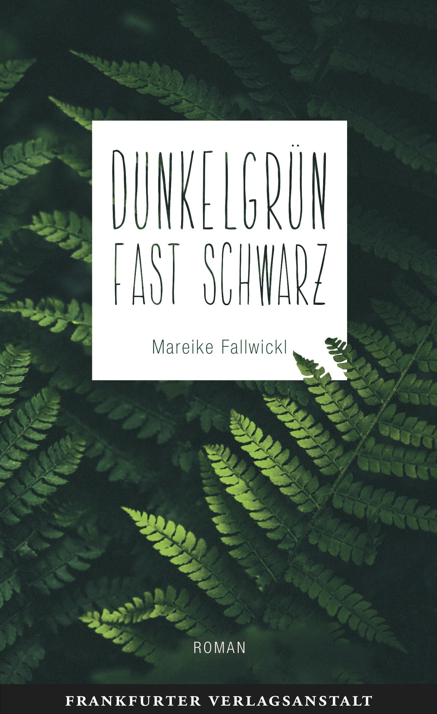 Mareike Fallwickl: Dunkelgrün fast schwarz (Hardcover, German language, Fankfurter Verlagsantalt)