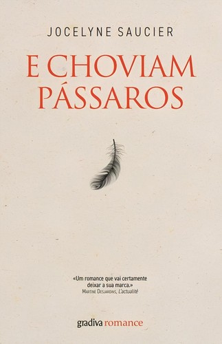 Jocelyne Saucier: E Choviam Pássaros (Paperback, Portuguese language, 2023, Gradiva)