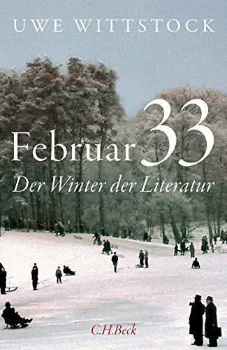 Uwe Wittstock: Februar 33: Der Winter der Literatur (German language, 2021, C.H. Beck)