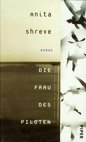 Anita Shreve: Die Frau des Piloten (Hardcover, German language, Piper)