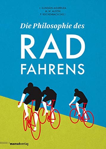 Jesus Ilundáin-Agurruza, Michael W. Austin, Peter Reichenbach: Die Philosophie des Radfahrens (Hardcover, Mairisch Verlag)