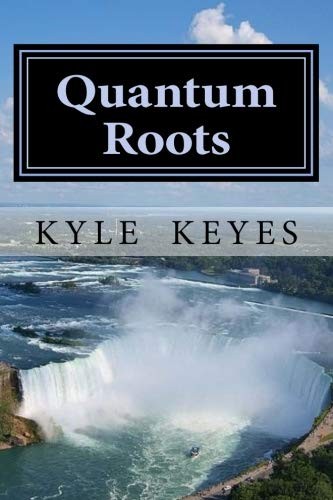 Kyle Keyes: Quantum Roots (Paperback, CreateSpace Independent Publishing Platform)