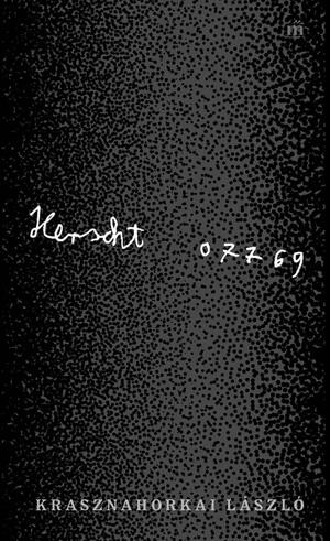 László Krasznahorkai: Herscht 07769: Florian Herscht Bach-regénye: elbeszélés (Hungarian language, 2022)