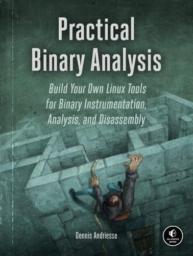 Practical binary analysis : build your own Linux tools for binary instrumentation, analysis, and disassembly (2019)