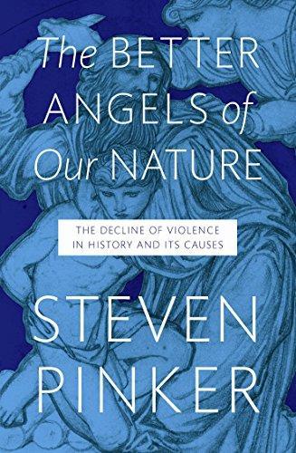 Steven Pinker: The Better Angels of Our Nature: The Decline of Violence in History and Its Causes (2011)