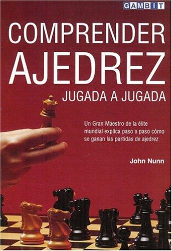 John Nunn: Comprender ajedrez jugada a jugada (Paperback, Spanish language, Gambit Publications)