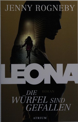 Jenny Rogneby: Leona - die Würfel sind gefallen (German language, 2015, Atrium Verlag)