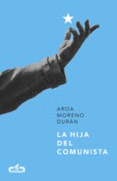 Aroa Moreno Durán: La hija del comunista (Spanish language, 2017, Caballo de Troya)