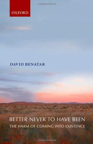 David Benatar: Better Never to Have Been: The Harm of Coming into Existence (2006)