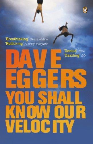 Dave Eggers: You Shall Know Our Velocity (2004)