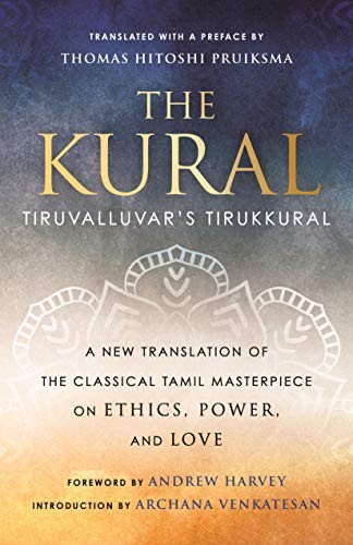 Andrew Harvey, Thomas Hitoshi Pruiksma, Archana Venkatesan: Kural (2021, Beacon Press)