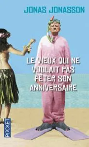 Jonas Jonasson: Le vieux qui ne voulait pas fêter son anniversaire (French language, 2014, Presses Pocket)