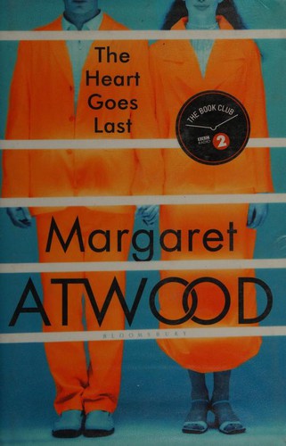Margaret Atwood: The Heart Goes Last (Hardcover, 2015, Bloomsbury)