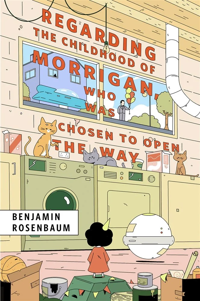 Benjamin Rosenbaum: Regarding the Childhood of Morrigan, Who Was Chosen to Open the Way (EBook, 2025, Tor)
