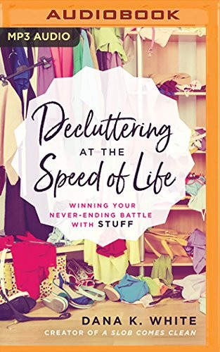 Dana K. White: Decluttering at the Speed of Life (AudiobookFormat, 2018, Thomas Nelson on Brilliance Audio)