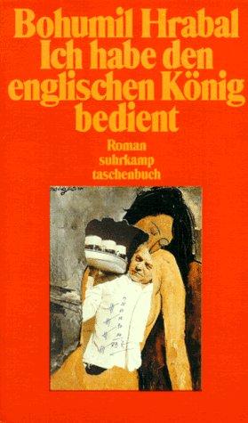 Bohumil Hrabal: Ich habe den englischen König bedient. Roman. (Paperback, German language, Suhrkamp)