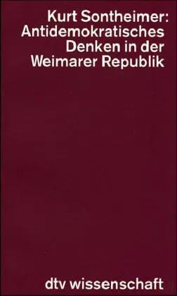 Kurt Sontheimer: Antidemokratisches Denken in der Weimarer Republik (German language, 1978, dtv Verlagsgesellschaft)