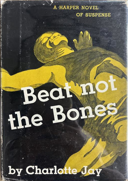 Charlotte Jay: Beat Not the Bones (Hardcover, 1952, Harper & Brothers)