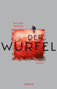 Bijan Moini: Der Würfel (Hardcover, German language, 2018, Atrium Verlag)