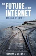 Jonathan L. Zittrain: The Future of the Internet-And How to Stop It (Paperback, Yale University Press)