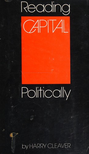 Harry Cleaver: Reading Capital politically (1979, University of Texas Press)