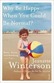 Jeanette Winterson, Jeanette Winterson: Why Be Happy When You Could Be Normal? (Paperback, 2012, Penguin Random House)