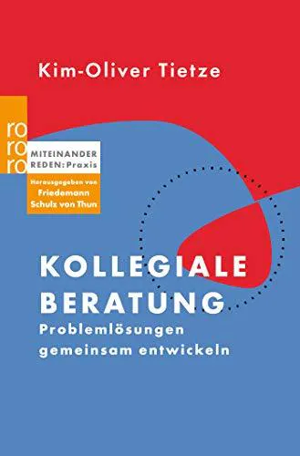 Kim-Oliver Tietze: Kollegiale Beratung: Problemlösungen gemeinsam entwickeln (Miteinander reden Praxis) (German language, 2003, Rowohlt Verlag)