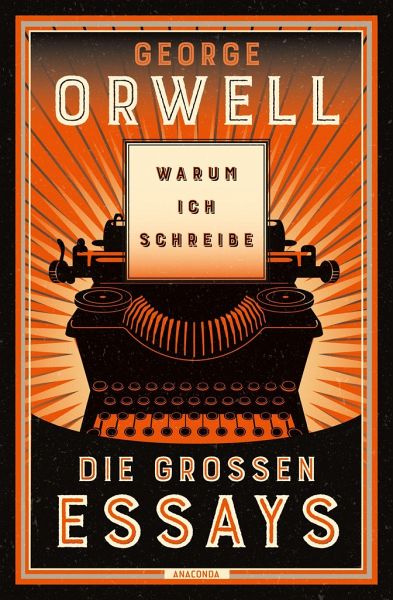 George Orwell: Warum ich schreibe. Die großen Essays (Hardcover, German language, 2022, Anaconda)