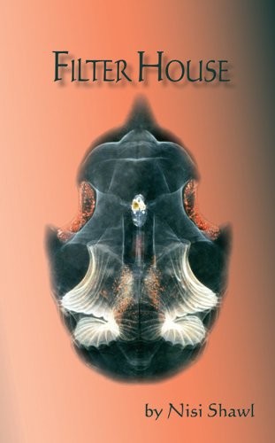 Nisi Shawl (duplicate): Filter House (EBook, 2010, Aqueduct Press)