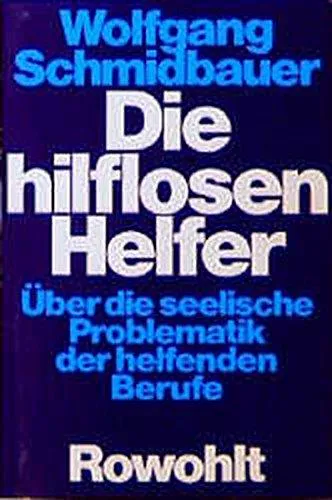 Wolfgang Schmidbauer: Die hilflosen Helfer über d. seel. Problematik d. helfenden Berufe (German language, 1979)