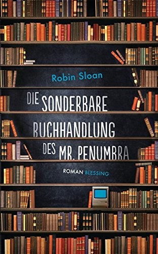 Robin Sloan: Die sonderbare Buchhandlung des Mr. Penumbra (Hardcover, 2014, Karl Blessing Verlag)
