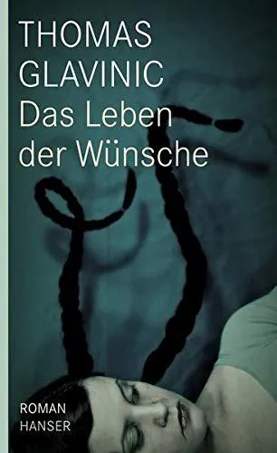 Thomas Glavinic: Das Leben der Wünsche (German language, 2009)