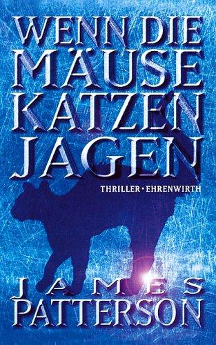 James Patterson: Wenn die Mäuse Katzen jagen. (Hardcover, Ehrenwirth)
