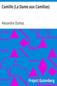 Alexandre Dumas fils: Camille (La Dame aux Camilias) (EBook, 1999, Project Gutenberg)