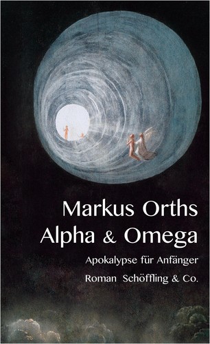 Markus Orths: Alpha & Omega (Hardcover, German language, 2014, Schöffling & Co.)