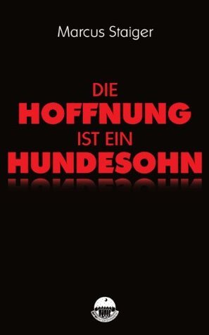Marcus Staiger: Die Hoffnung ist ein Hundesohn (Paperback, German language, MFM Entertainment)