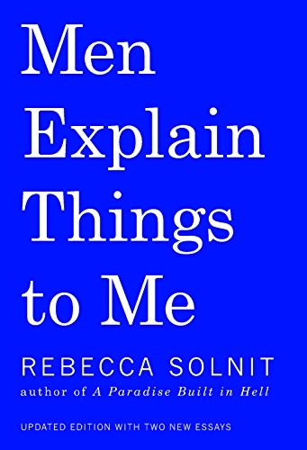 Rebecca Solnit: Men Explain Things to Me (Haymarket Books)