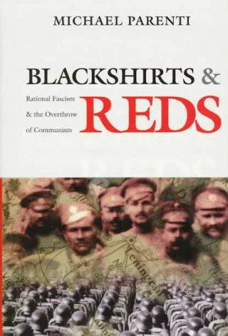 Michael Parenti, Michael Parenti, Michael Parenti: Blackshirts and Reds : Rational Fascism and the Overthrow of Communism (1997)
