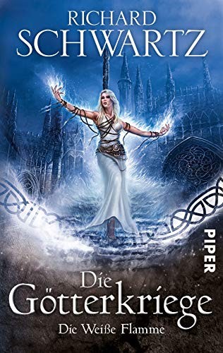 Richard Schwartz: Die Götterkriege 2: Die Weiße Flamme (Piper Verlag GmbH)