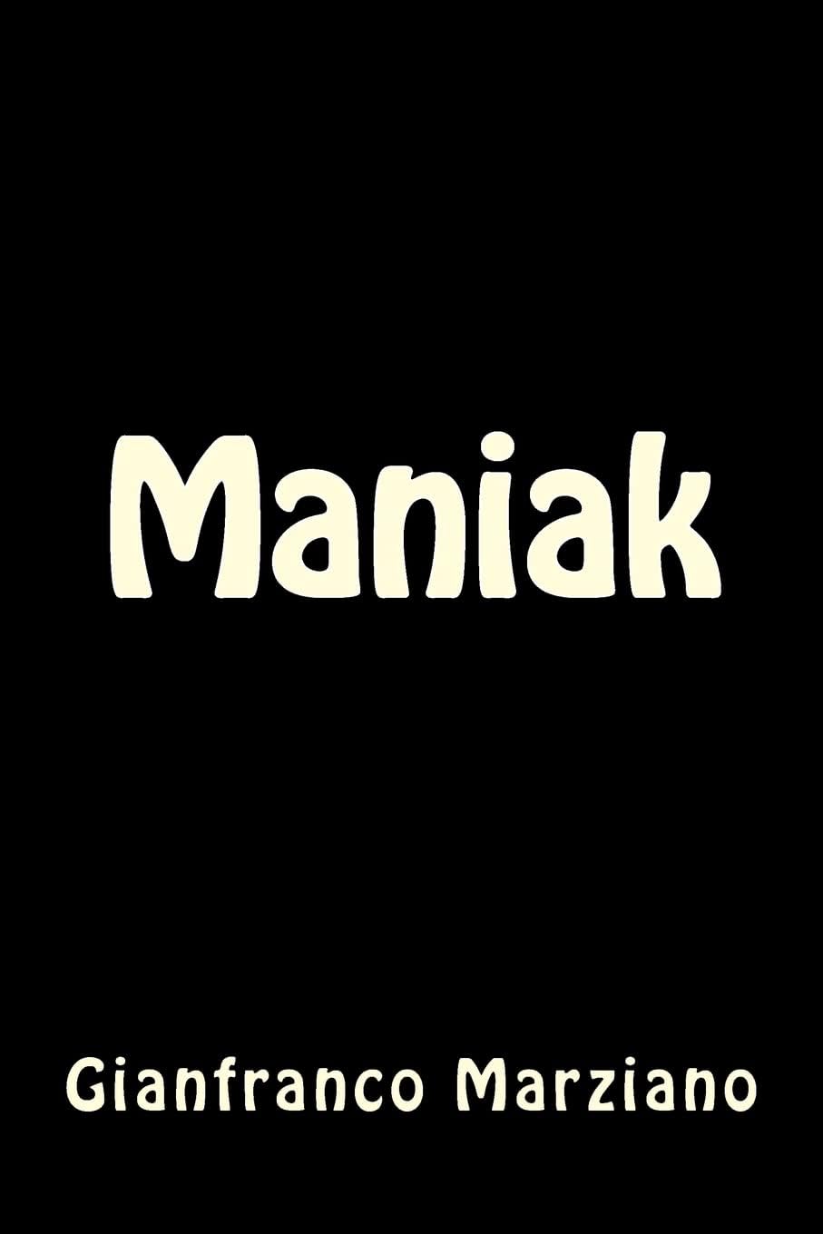 Gianfranco Marziano: Maniak (Paperback, Italiano language, 2015, CreateSpace Independent Publishing Platform)