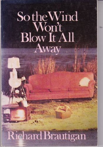 Richard Brautigan: So the Wind Won't Blow It All Away (Paperback, Doubleday)