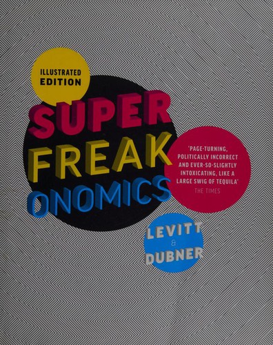 Steven Levitt: Illustrated Superfreakonomics. Steven D. Levitt & Stephen J. Dubner (Hardcover, Allen Lane)