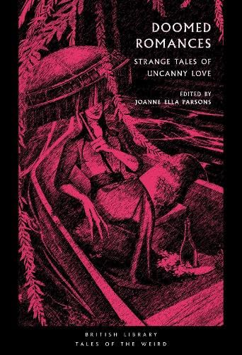 Mary Shelley, Wilkie Collins, Joseph Sheridan Le Fanu, Nalo Hopkinson, V. Castro, Angela Carter, Marjorie Bowen, Mary Elizabeth Braddon, Ella D'Arcy, Alice Perrin, Kalamu Ya Salaam, Tracy Fahey: Doomed Romances (Paperback, 2024, British Library)