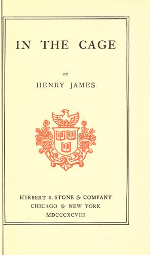 Henry James: In the cage (1898, H. S. Stone & company)