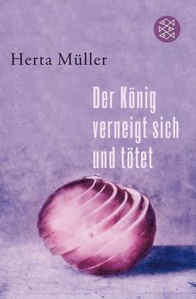 Herta Müller: Der König verneigt sich und tötet (2008, Fischer Taschenbuch Verlag Gmb, Fischer Taschenbuch Verlag GmbH)