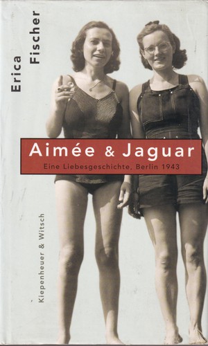 Erica Fischer: Aimée & Jaguar (Hardcover, German language, 1999, Kiepenheuer & Witsch)