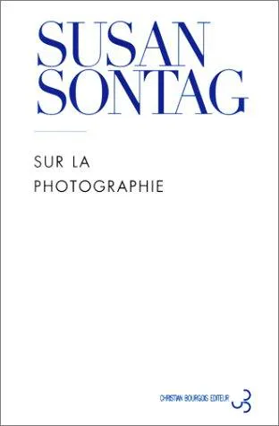 Susan Sontag: Sur la photographie (French language, 1993, Christian Bourgois)