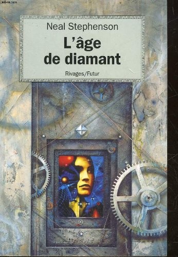 Neal Stephenson: L'âge de diamant, ou, Le manuel illustré d'éducation pour jeunes filles (Paperback, Rivages)