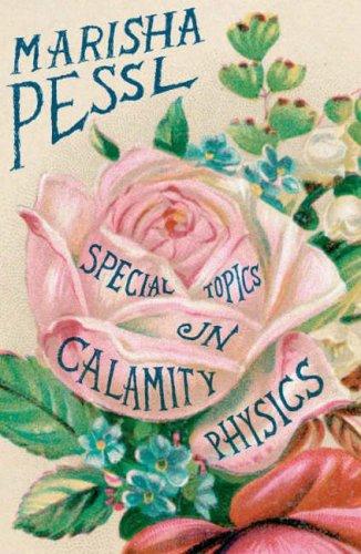 Marisha Pessl: Special Topics in Calamity Physics (2006, Viking Press)