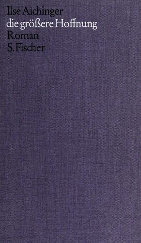 Ilse Aichinger: Die grössere Hoffnung. (German language, 1966, S. Fischer)
